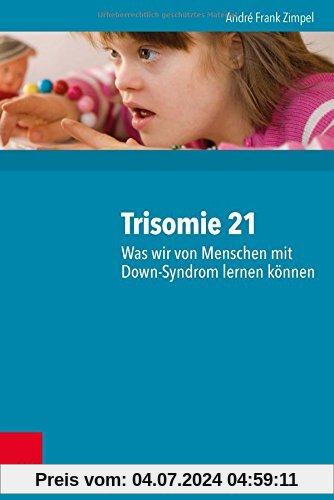 Trisomie 21 - Was wir von Menschen mit Down-Syndrom lernen können: 2000 Personen und ihre neuropsychologischen Befunde