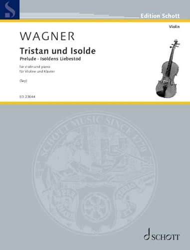 Tristan und Isolde: Vorspiel und Isoldens Liebestod. Violine und Klavier. Partitur und Stimme. (Edition Schott) von SCHOTT MUSIC GmbH & Co KG, Mainz