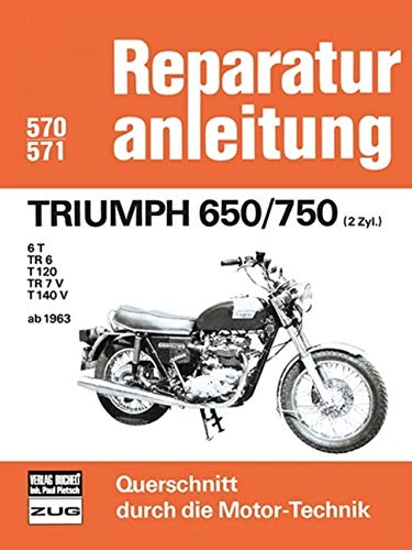 Triumph 650/750 (2Zyl.) ab 1963: 6 T/ TR 6/ T 120/ TR 7V/ T140 V (Reparaturanleitungen) von Bucheli Verlags AG