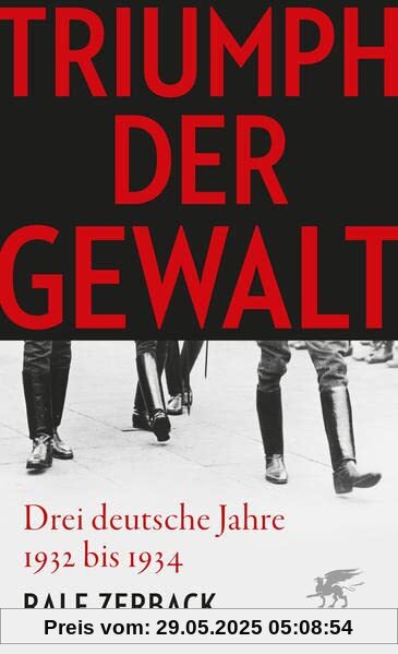 Triumph der Gewalt: Drei deutsche Jahre 1932 bis 1934 Triumph der Gewalt: Drei deutsche Jahre 1932 bis 1934