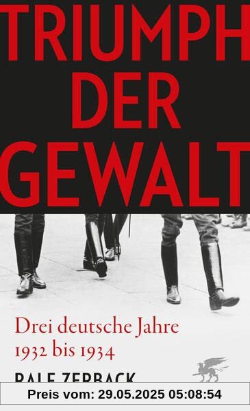 Triumph der Gewalt: Drei deutsche Jahre 1932 bis 1934