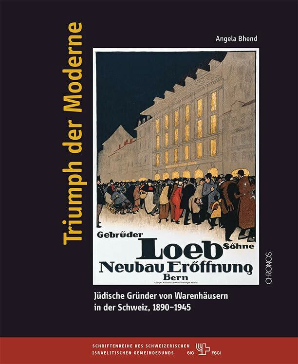 Triumph der Moderne: J�dische Gr�nder von Warenh�usern in der Schweiz, 1890?1945 (Beitr�ge zur...
