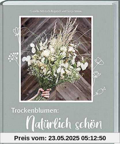 Trockenblumen: Natürlich schön: 40 Dekoideen mit selbst getrockneten Blumen von Bäuerinnen Trockenblumen: Natürlich schön: 40 Dekoideen mit selbst getrockneten Blumen von Bäuerinnen
