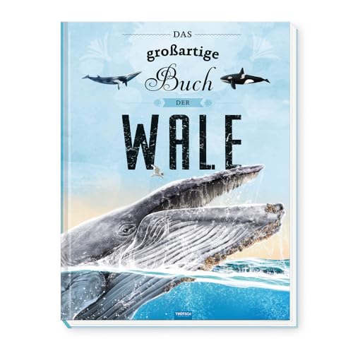 Trötsch Kinderbuch Das großartige Buch der Wale: Entdeckerbuch Beschäftigungsbuch Spielbuch (Ab 5 Jahren) (Erstes Wissen) von TROTSCH