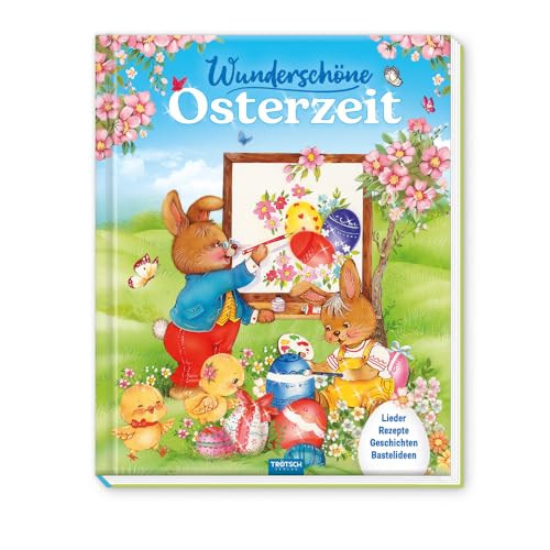 Trötsch Osterbuch Wunderschöne Osterzeit: Geschichtenbuch Bilderbuch Bastelanleitungen Rezepte & Lieder von TROTSCH