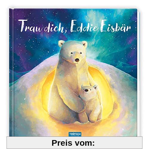 Trötsch Vorlesebuch Trau dich, Eddie Eisbär: Vorlesebuch Kinderbuch Geschichtenbuch