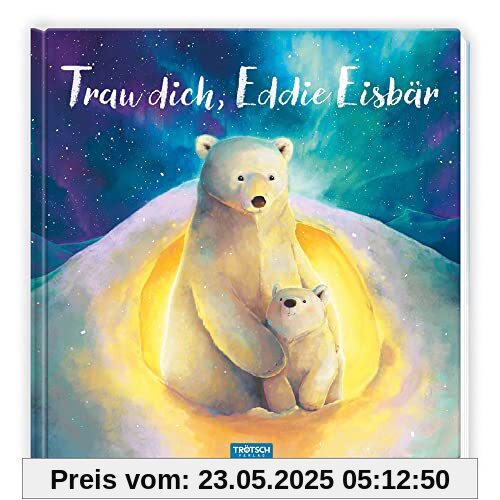 Trötsch Vorlesebuch Trau dich, Eddie Eisbär: Vorlesebuch Kinderbuch Geschichtenbuch Trötsch Vorlesebuch Trau dich, Eddie Eisbär: Vorlesebuch Kinderbuch Geschichtenbuch