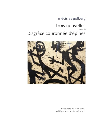 Trois nouvelles suivi de Disgrâce couronnée d’épines Trois nouvelles suivi de Disgrâce couronnée d’épines von WAKNINE
