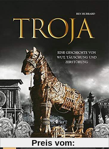 Troja: Eine Geschichte von Wut, Täuschung und Zerstörung