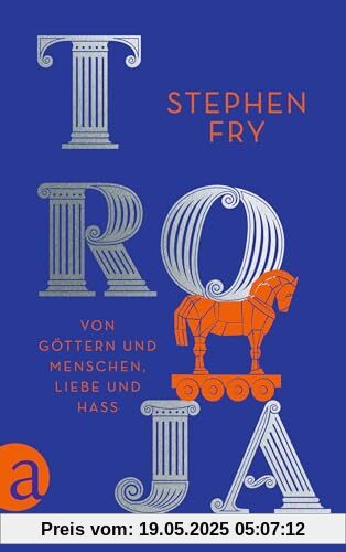 Troja: Von Göttern und Menschen, Liebe und Hass (Die Mythos-Trilogie, Band 3)