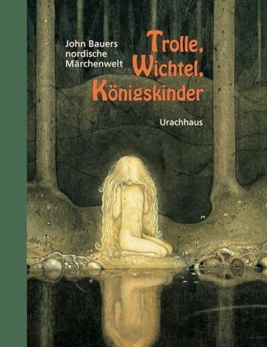 Trolle, Wichtel, Königskinder: John Bauers nordische Märchenwelt Trolle, Wichtel, Königskinder: John Bauers nordische Märchenwelt