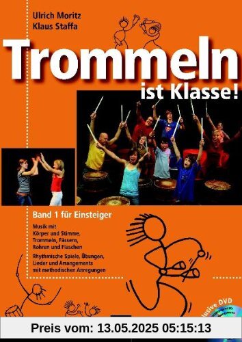 Trommeln ist Klasse! Band 1 für Einsteiger: Musik mit Körper und Stimme, Trommeln, Fässern, Rohren und Flaschen. Rhythmische Spiele, Übungen, Lieder ... mit Gesamtarrangements und Übungssequenzen