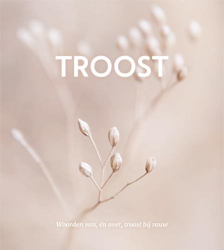 Troost: Woorden van, én over, troost bij rouw Troost: Woorden van, én over, troost bij rouw von Lantaarn Publishers