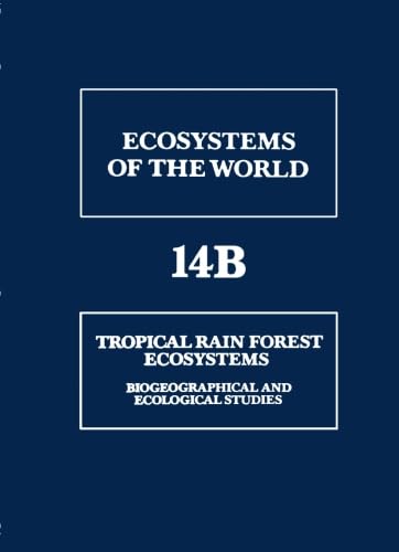 Tropical Rain Forest Ecosystems, Volume 14B: Biogeographical and Ecological Studies