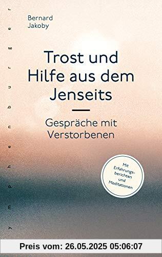 Trost und Hilfe aus dem Jenseits: Gespräche mit Verstorbenen Trost und Hilfe aus dem Jenseits: Gespräche mit Verstorbenen