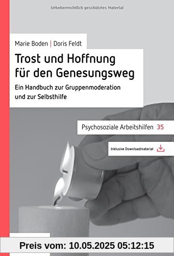 Trost und Hoffnung für den Genesungsweg: Ein Handbuch zur Gruppenmoderation und Selbsthilfe (Psychosoziale Arbeitshilfen)