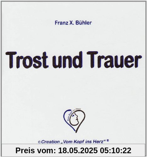 Trost und Trauer: © Creation Vom Kopf ins Herz