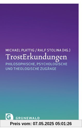 TrostErkundungen - Philosophische, psychologische und theologische Zugänge
