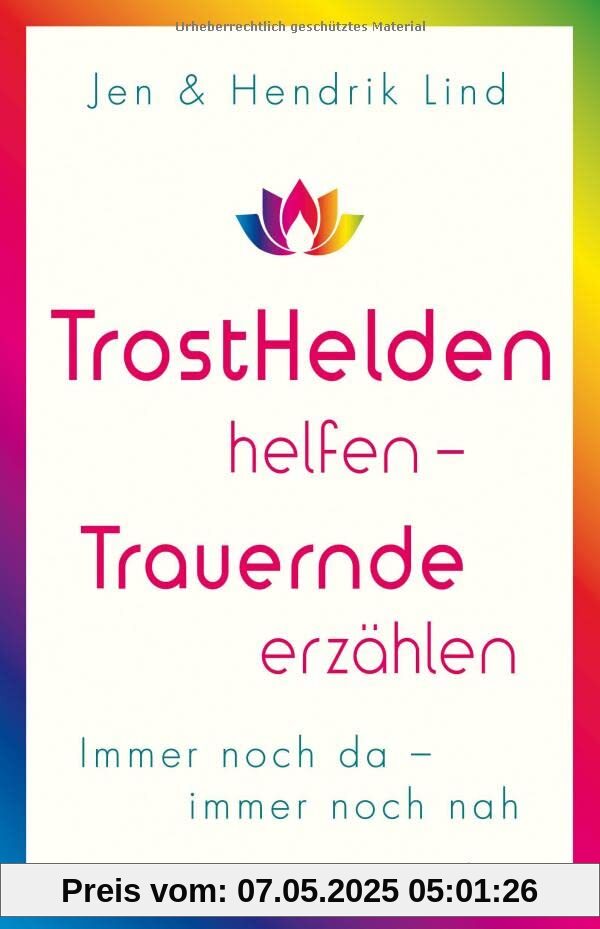 Trosthelden helfen – Trauernde erzählen: Immer noch da – immer noch nah