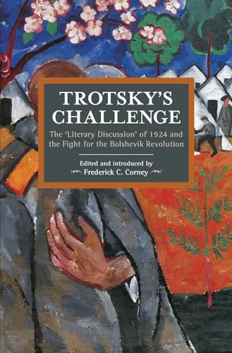 Trotsky's Challenge: The Literary Discussion of 1924 and the Fight for the Bolshevik Revolution (Historical Materialism) von Haymarket Books