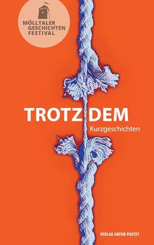 Trotzdem: Kurzgeschichten - Anthologie zum Mölltaler Geschichtenfestival