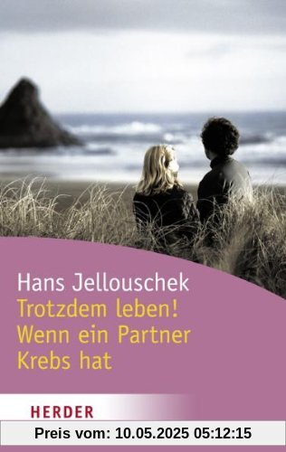 Trotzdem: Leben! - Wenn ein Partner Krebs hat (HERDER spektrum)