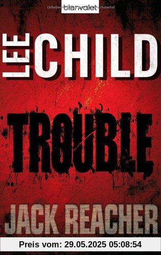 Trouble: Ein Jack-Reacher-Roman Trouble: Ein Jack-Reacher-Roman