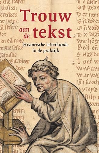 Trouw aan de tekst: historische letterkunde in de praktijk von Uitgeverij Verloren