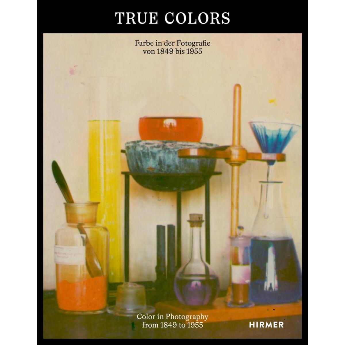 True Colors - Farbe in der Fotografie von 1849 bis 1955 True Colors - Farbe in der Fotografie von 1849 bis 1955 von Hirmer Verlag GmbH