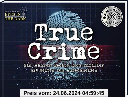 True Crime. Ein (wahrer) Escape-Room-Thriller zum Aufschneiden: Von den Machern des True-Crime-Podcasts Eyes in the Dark