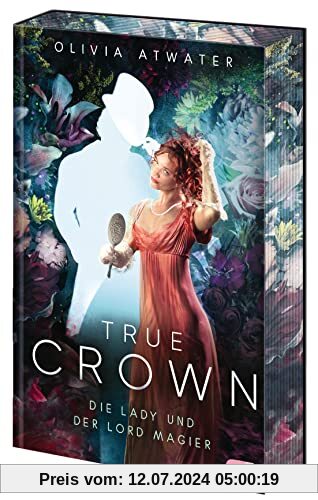 True Crown - Die Lady und der Lord Magier: Der Auftakt der romantischen Regency-Bestseller-Trilogie. Mit wunderschön farbig gestaltetem Buchschnitt in ... Erstauflage (Die True-Crown-Reihe, Band 1)