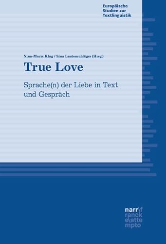 True Love: Sprache(n) der Liebe in Text und Gespräch (Europäische Studien zur Textlinguistik) von Narr Dr. Gunter