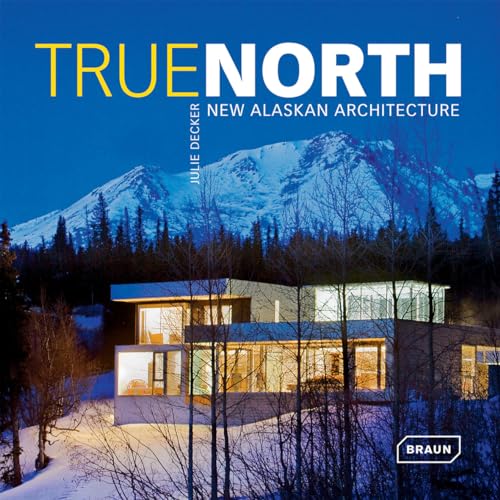 True North: New Alaskan Architecture von Braun Publishing