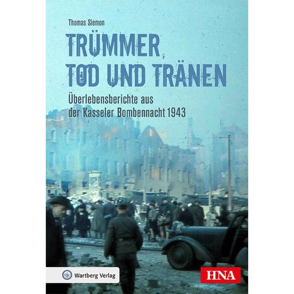 Trümmer, Tod und Tränen Trümmer, Tod und Tränen von Wartberg Verlag
