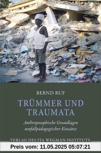 Trümmer und Traumata: Anthroposophische Grundlagen notfallpädagogischer Einsätze