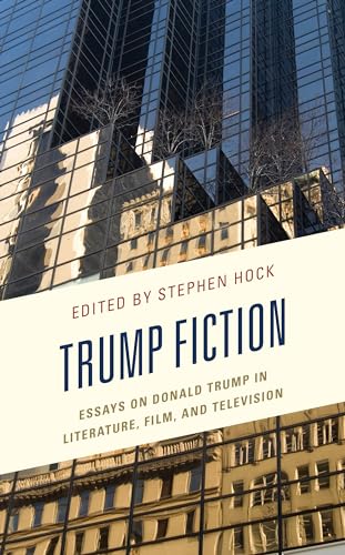 Trump Fiction: Essays on Donald Trump in Literature, Film, and Television von Lexington Books