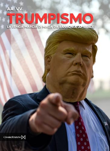 Trumpismo. La lunga marcia di Maga da Bannon a JD Vance von Cinabro Edizioni