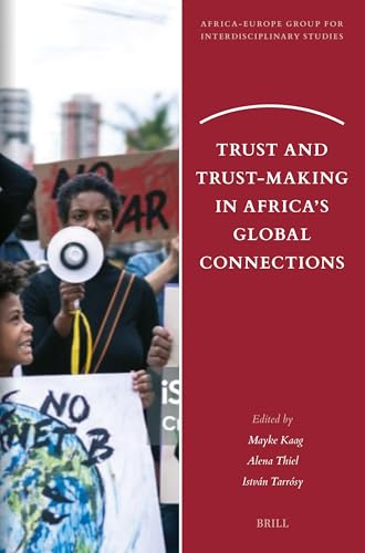 Trust and Trust-making in Africa’s Global Connections (Africa-europe Group for Interdisciplinary Studies, 36, Band 36) von Brill