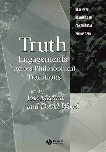 Truth Engagements Across Philosophical Traditions (Blackwell Readings in Continental Philosophy)