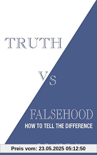 Truth vs. Falsehood: How to Tell the Difference Truth vs. Falsehood: How to Tell the Difference