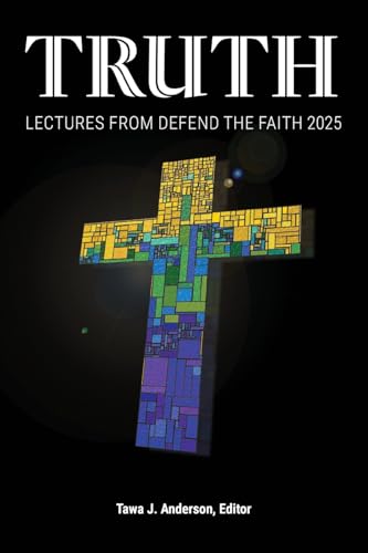 Truth: Lectures from the 2025 Defend Apologetics Conference von Deward Publishing