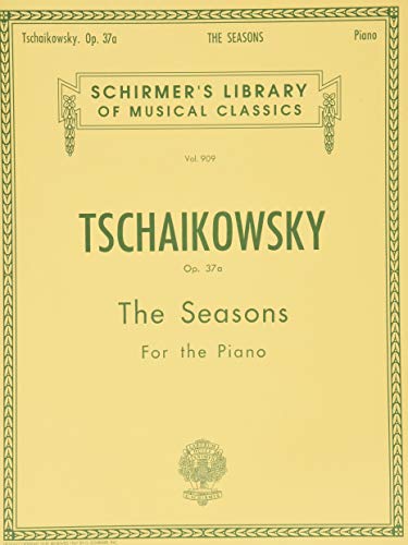 Tschaikowsky Op. 37a the Seasons for the Piano (Schirmer's Library of Musical Classics): Twelve Characteristic Pieces For The Piano