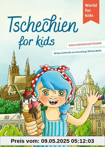 Tschechien for kids: Der Kinderreiseführer (World for kids - Reiseführer für Kinder)