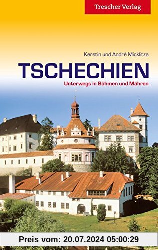 Tschechien: Unterwegs in Böhmen und Mähren (Trescher-Reihe Reisen)
