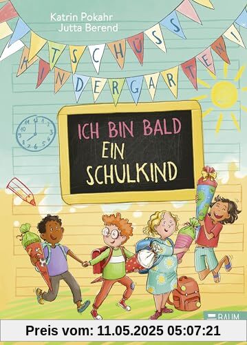 Tschüss, Kindergarten! Ich bin bald ein Schulkind: Bunte Geschichten, die Kinder durch die letzte Kita-Zeit und die ersten Schultage begleiten
