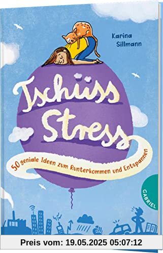 Tschüss, Stress!: 50 geniale Ideen zum Runterkommen und Entspannen | Stressbewältigung für Kinder