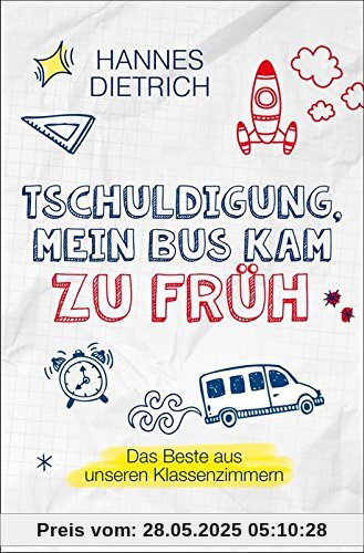 Tschuldigung, mein Bus kam zu früh: Das Beste aus unseren Klassenzimmern