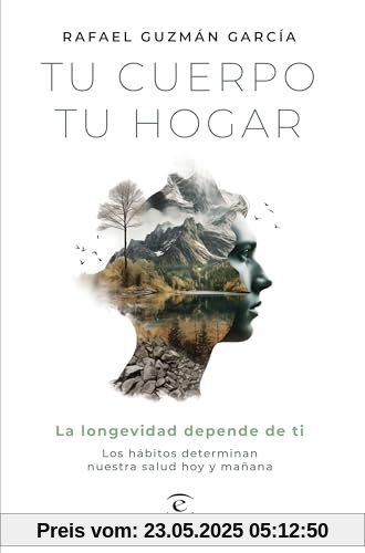 Tu cuerpo, tu hogar. La longevidad depende de ti: Los hábitos determinan nuestra salud hoy y mañana (Bienestar y salud)