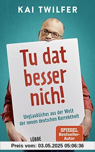 Tu dat besser nich!: Unglaubliches aus der Welt der neuen deutschen Korrektheit