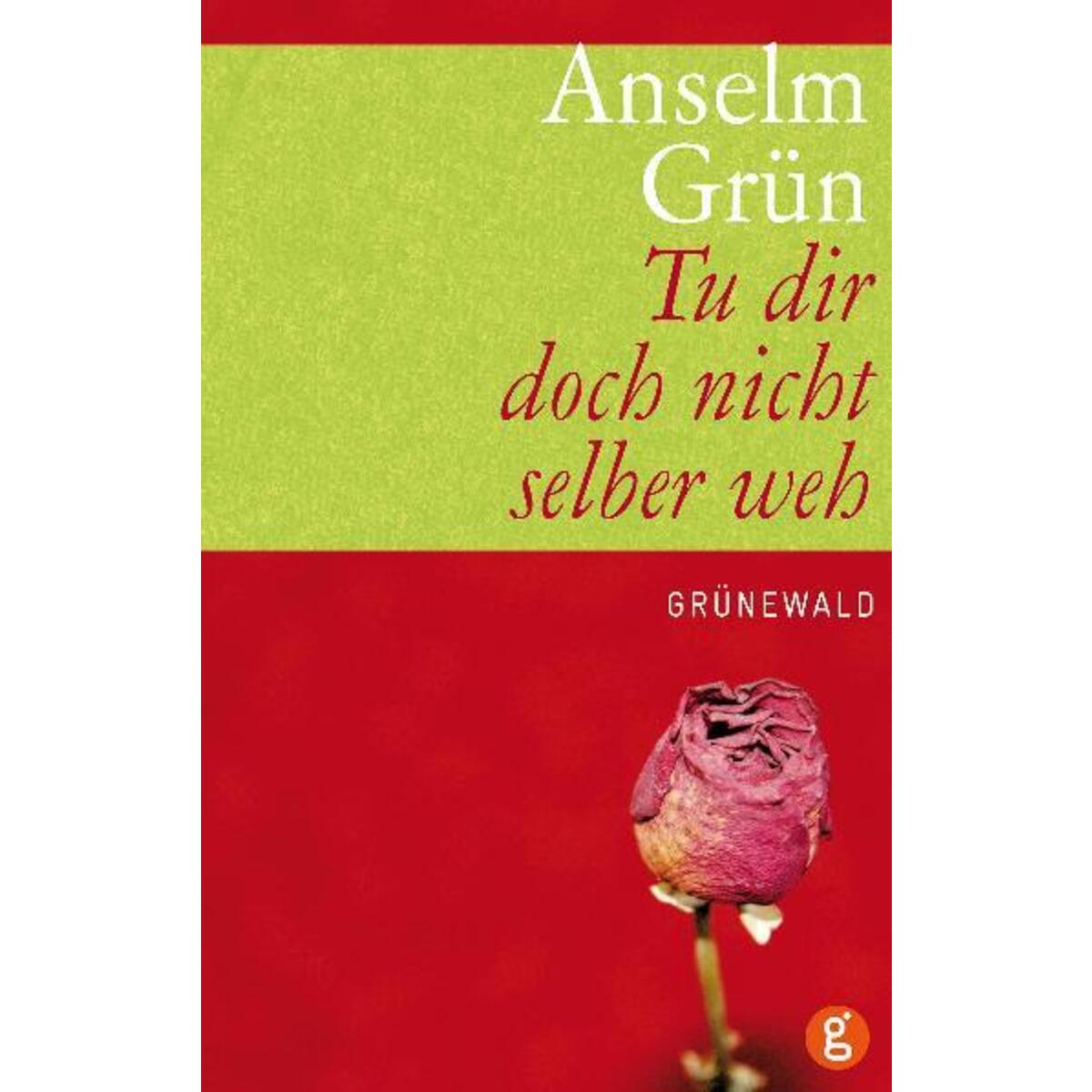 Tu dir doch nicht selber weh von Matthias-Grünewald-Verlag